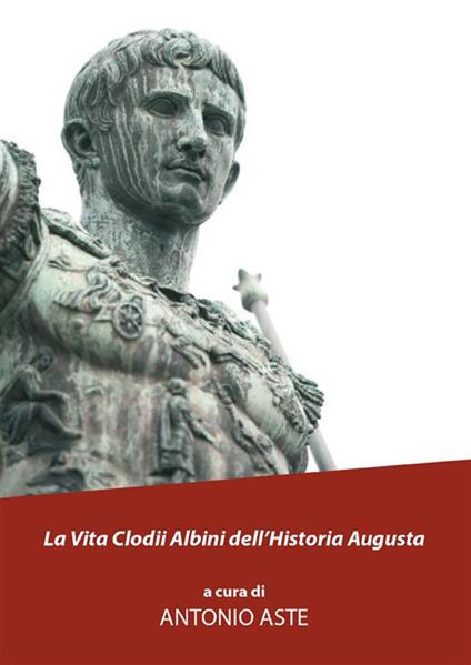 La vita Clodii Albini dell'historia Augusta - Antonio Aste - ebook