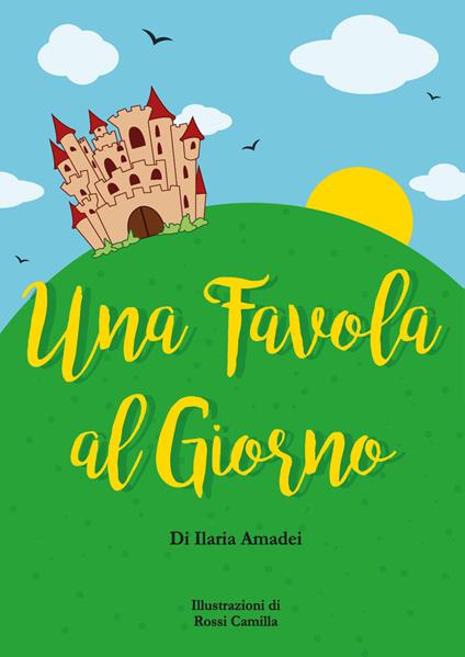 Una favola al giorno. Ediz. illustrata - Ilaria Amadei - copertina