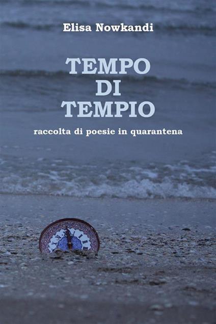 Tempo di tempio. Raccolta di poesie in quarantena - Elisa Nowkandi - ebook
