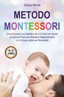 Il Metodo Montessori per Bambini da 0 a 3 anni: 200 idee creative per  crescere consapevolmente e giocosamente promuovendo l’indipendenza (Idee