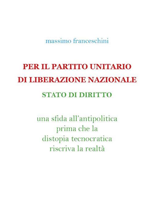 Per il Partito Unitario di Liberazione Nazionale - Massimo Franceschini - ebook