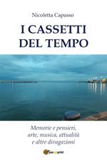 I cassetti del tempo. Memorie e pensieri, arte, musica, attualità e altre divagazioni