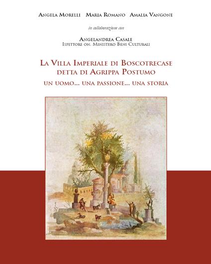 La villa imperiale di Boscotrecase detta di Agrippa Postumo - Angela Morelli,Maria Romano,Amalia Vangone - copertina