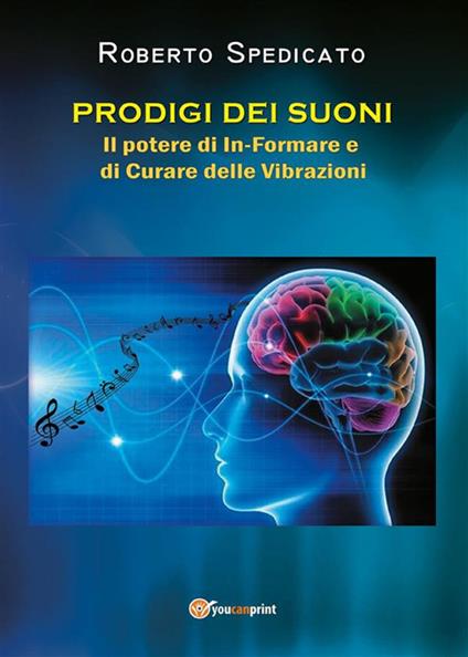 Prodigi dei suoni. Il potere di in-formare e di curare delle vibrazioni - Roberto Spedicato - ebook