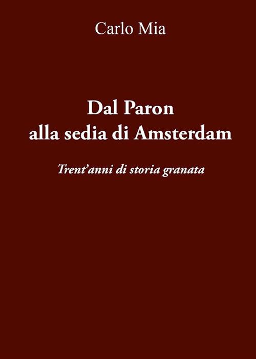 Dal Paron alla sedia di Amsterdam. Trent'anni di storia granata - Carlo Mia - ebook