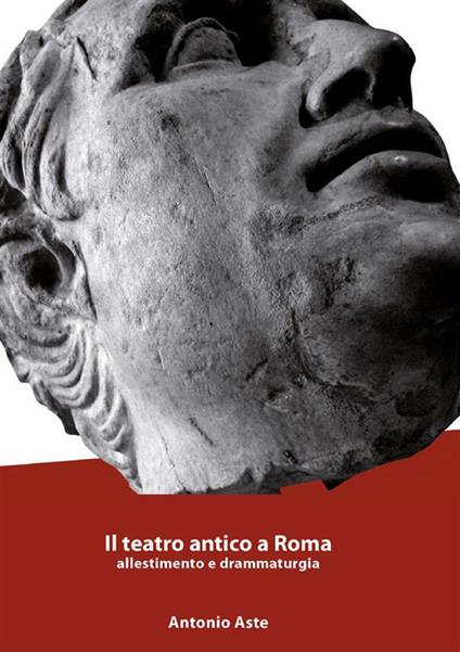 Il teatro antico a Roma. Allestimento e drammaturgia - Antonio Aste - ebook