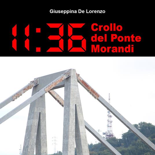 11:36 crollo del Ponte Morandi - Giuseppina De Lorenzo - Libro -  Youcanprint - | IBS