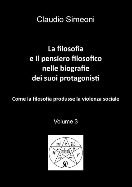 La filosofia e il pensiero filosofico nelle biografie dei suoi protagonisti. Vol. 3 - Claudio Simeoni - copertina