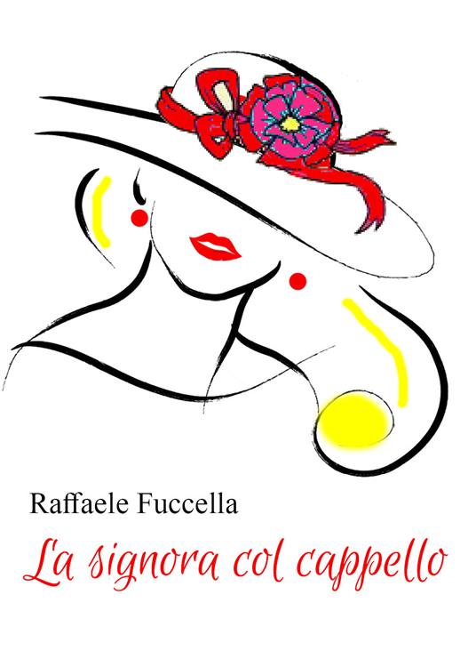 La signora col cappello - Raffaele Fuccella - Libro - Youcanprint - | IBS