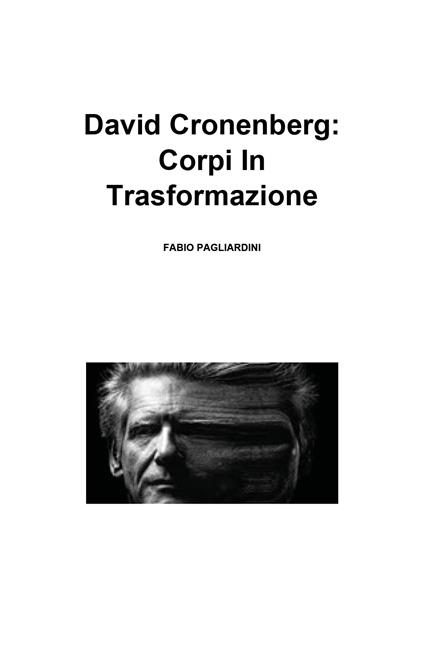 David Cronenberg: corpi in trasformazione - Fabio Pagliardini - copertina