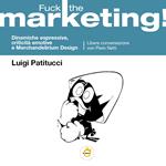 Fuck the marketing! Dinamiche espressive, criticità emotive e Merchandelirium design