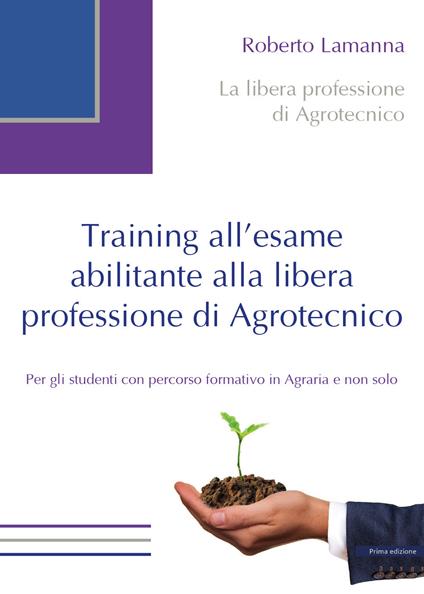 Training all'esame abilitante alla libera professione di agrotecnico - Roberto Lamanna - copertina