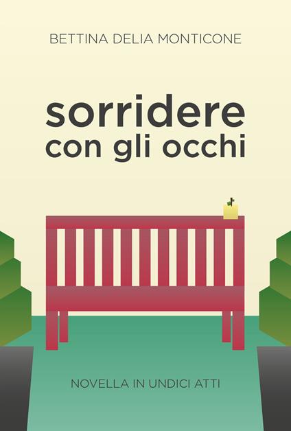 Sorridere con gli occhi. Novella in undici atti - Bettina Delia Monticone - copertina