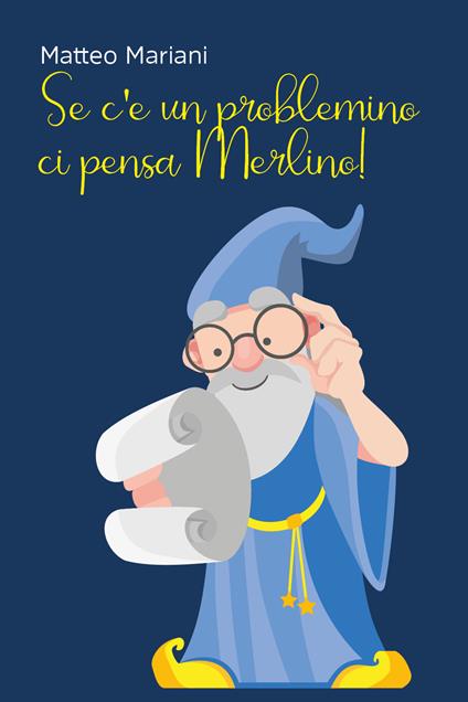 Se c'è un problemino, ci pensa Merlino! - Matteo Mariani - copertina