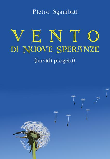 Vento di nuove speranze. Fervidi progetti - Pietro Sgambati - copertina