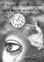 E aspetterò domani per avere nostalgia