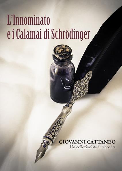 L' innominato e i calamai di Schrodinger. Un collezionista si racconta - Giovanni Cattaneo - copertina