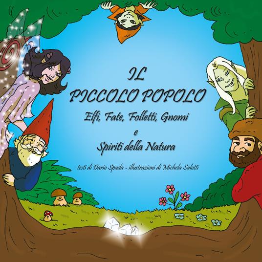 Il piccolo popolo. Elfi, fate, folletti, gnomi e spiriti della natura.  Ediz. illustrata - Dario Spada - Libro - Youcanprint - | IBS