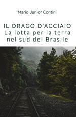 Il drago d'acciaio. Lotta per la terra nel sud del Brasile