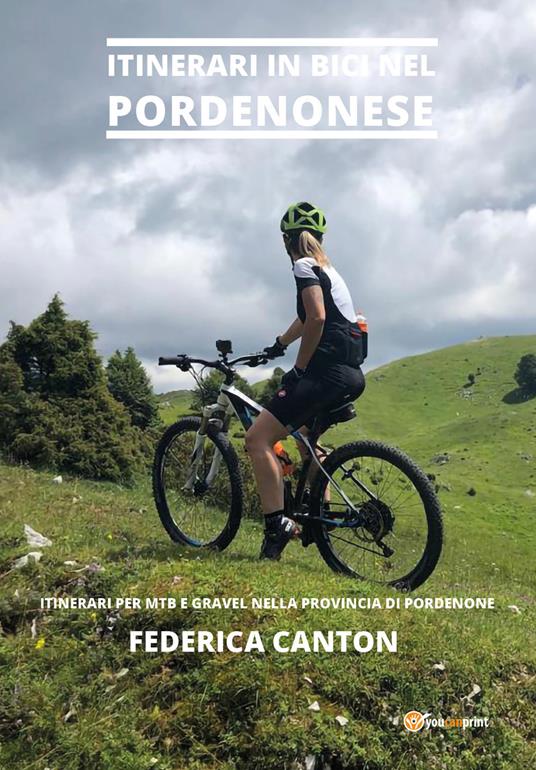 Itinerari in bici nel Pordenonese. Itinerari per MTB e gravel nella  provincia di Pordenone - Federica Canton - Libro - Youcanprint - | IBS
