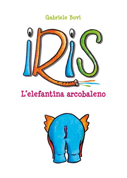 Iris. L'elefantina arcobaleno. Ediz. illustrata - Gabriele Bovi - copertina