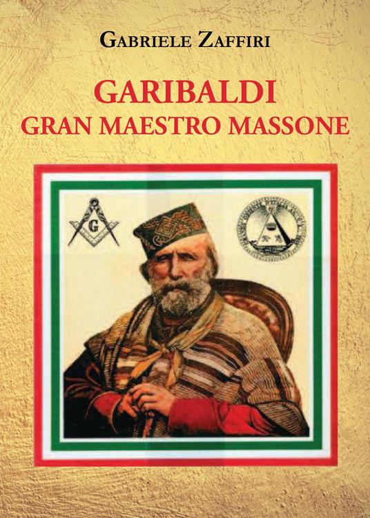 Garibaldi gran maestro massone - Gabriele Zaffiri - copertina