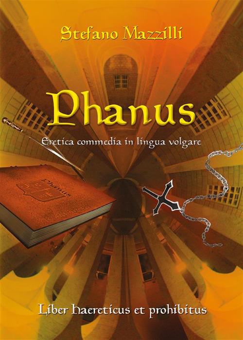 Phanus. Eretica commedia in lingua volgare - Stefano Mazzilli - ebook