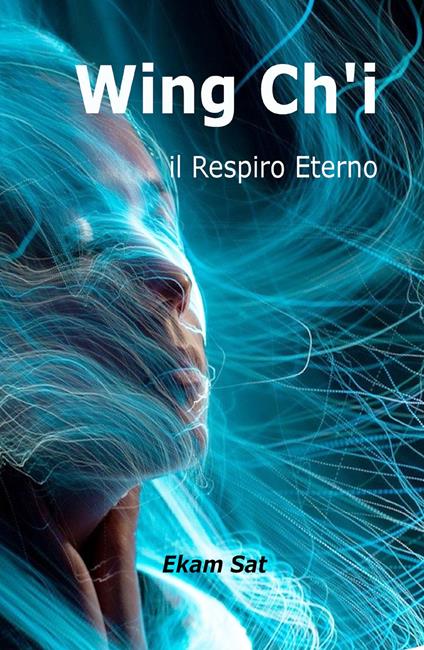 Wing Ch'i. Il respiro eterno - Ekam Sat - copertina