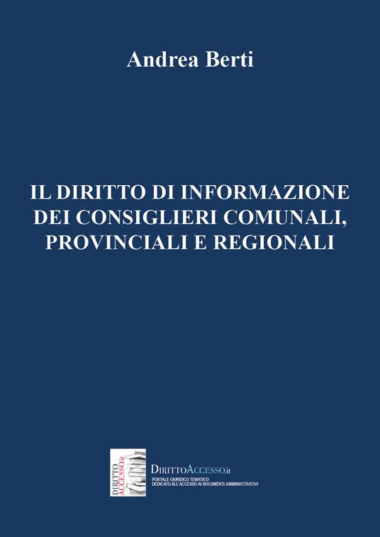 Il diritto di informazione dei consiglieri comunali, provinciali e regionali - Andrea Berti - copertina