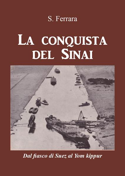La conquista del Sinai. Dal fiasco di Suez al Yom Kippur - S. Ferrara - copertina