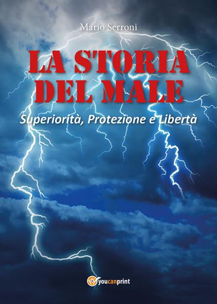 La storia del male. Superiorità, protezione e libertà - Mario Serroni - copertina