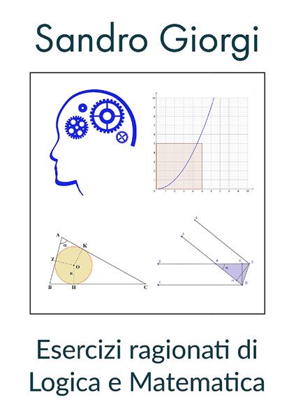 Esercizi ragionati di logica e matematica - Sandro Giorgi - copertina