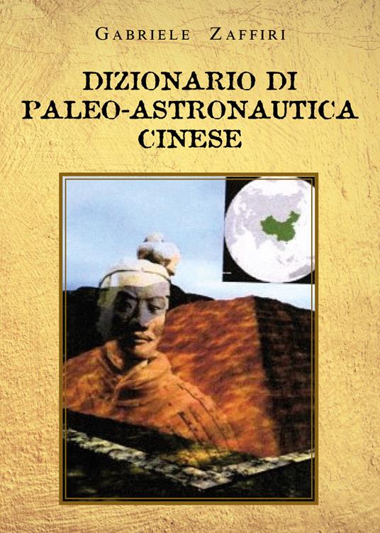 Dizionario di paleo-astronautica cinese - Gabriele Zaffiri - copertina