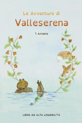 Le avventure di Valleserena. Storie di animali ed amicizia. Ediz. alta leggibilità - Tonia Avitabile - copertina