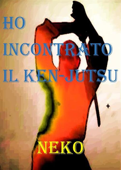 Ho incontrato il Ken-Jutsu - Neko - ebook