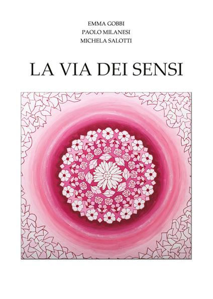 La via dei sensi - Emma Gobbi,Paolo Milanesi,Michela Salotti - copertina
