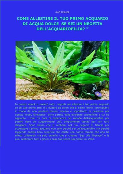 Come allestire il tuo primo acquario di acqua dolce se sei un neofita dell'acquariofilia? - Ryo Fisher - ebook