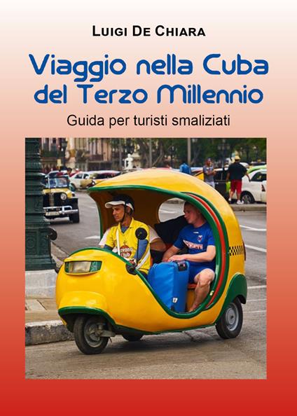 Viaggio nella Cuba del terzo millennio. Guida per turisti smaliziati - Luigi De Chiara - copertina