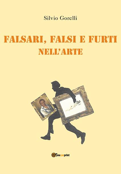 Falsi, falsari e furti nell'arte - Silvio Gorelli - copertina