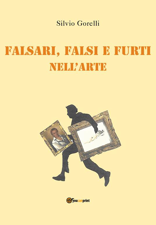 Falsi, falsari e furti nell'arte - Silvio Gorelli - copertina