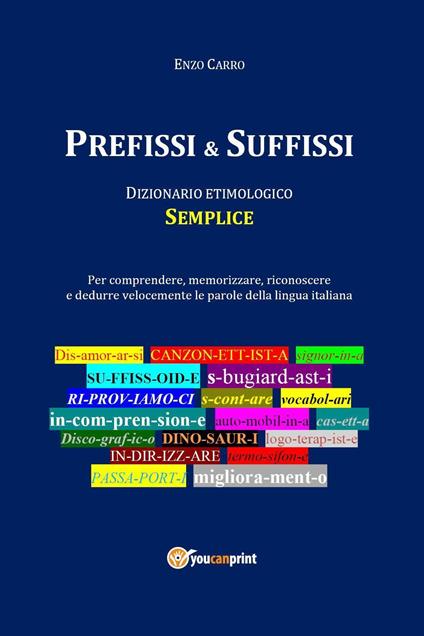 Prefissi & suffissi. Dizionario etimologico semplice - Enzo Carro - copertina