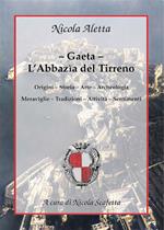 Gaeta: l'Abbazìa del Tirreno. Ediz. illustrata