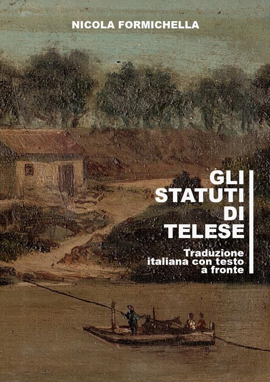 Gli statuti di Telese. Testo latino a fronte - Nicola Formichella - copertina