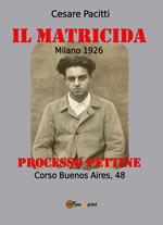 Il matricida. Milano 1926. Corso Buenos Aires, 48. Processo Pettine