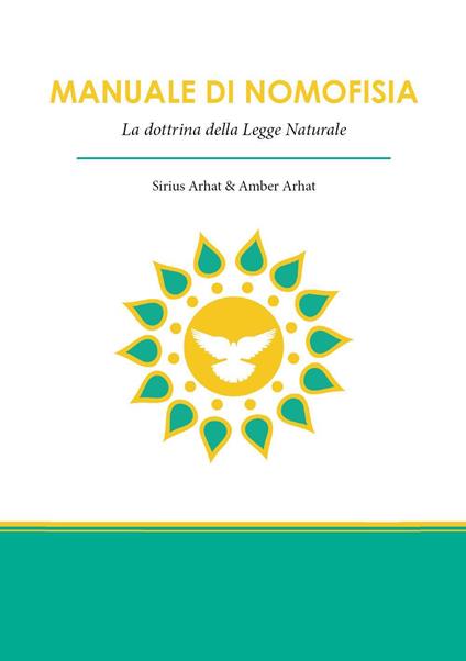 Manuale di nomofisia. La dottrina della legge naturale - Sirius Arhat,Amber Arhat - copertina