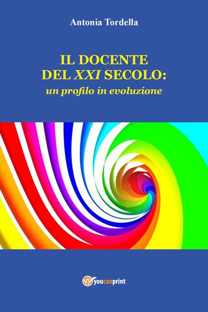 Il docente del XXI secolo: un profilo in evoluzione - Antonia Tordella - copertina