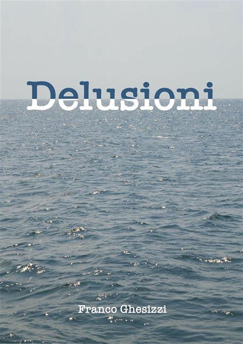 Delusioni - Franco Ghesizzi - ebook