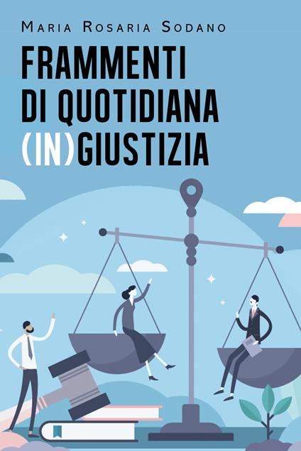 Frammenti di quotidiana (in)giustizia - Maria Rosaria Sodano - copertina