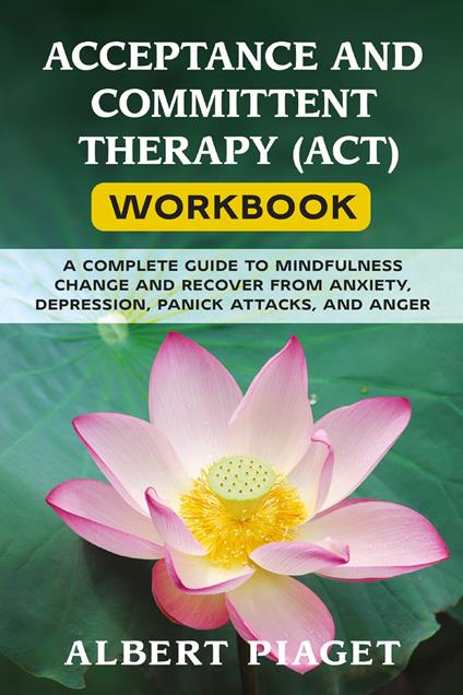Acceptance and committent therapy (ACT) workbook - Albert Piaget - copertina