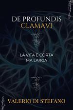 De profundis clamavi. La vita è corta ma larga